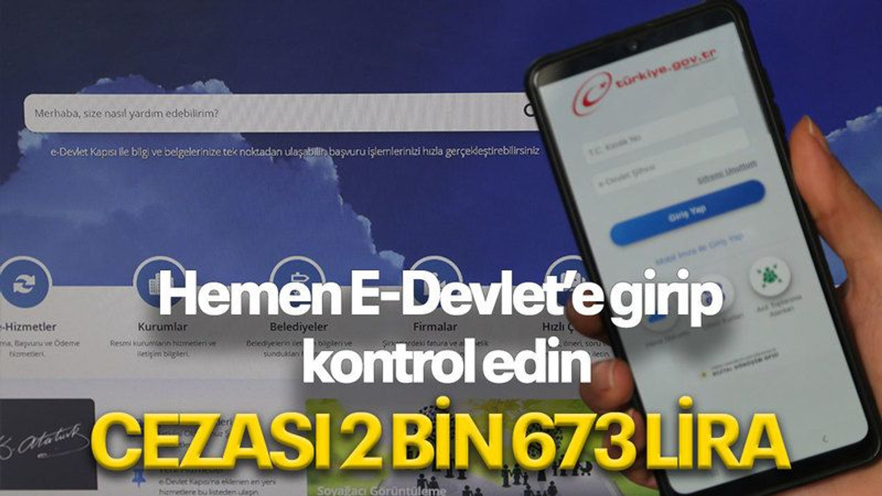 Hemen e-Devlet’e girip kontrol edin, Cezası 2 bin 673 lira